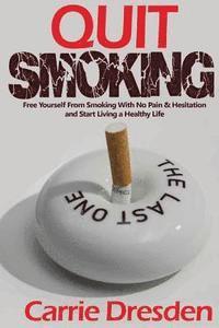 bokomslag Quit Smoking: Free Yourself From Smoking With No Pain & Hesitation and Start Living a Healthy Life (The Ultimate Guide With Pro Tips
