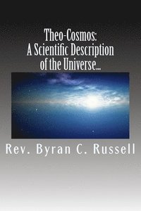 bokomslag Theo-Cosmos: A Scientific Description of the Univers from a...
