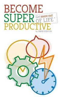 bokomslag Become Super-Productive: Get more out of life!