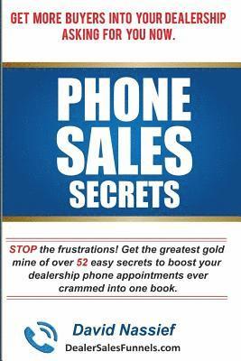 bokomslag Phone Sales Secrets: STOP the frustrations with the greatest gold mine of 52 easy ways to boost your phone appointments ever crammed into o