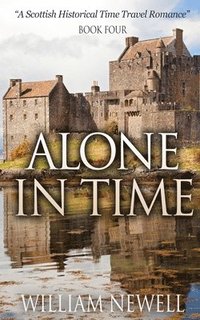 bokomslag Alone In Time: A Scottish Historical Time Travel Romance