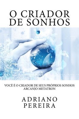 bokomslag O Criador de Sonhos: Você é o Criador de seus próprios sonhos.