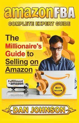 Amazon Fba: Complete Expert Guide: The Millionaire's Guide to Selling on Amazon 1