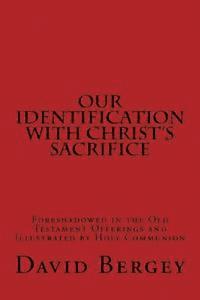 bokomslag Our Identification with Christ's Sacrifice: Foreshadowed in the Old Testament Offerings and Illustrated by Holy Communion