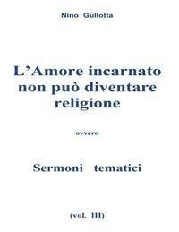 bokomslag L'Amore incarnato non puo' diventare religione: Sermoni tematici