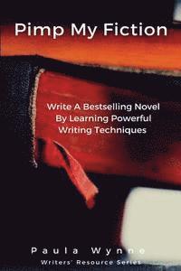 bokomslag Pimp My Fiction: Powerful writing creates bestsellers: Secrets of writing a successful novel using techniques from the best reference g