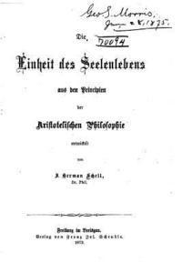 Die Einheit des Seelenlebens aus den Principien der aristotelischen Philosophie 1