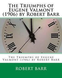 bokomslag The Triumphs of Eugene Valmont (1906) by Robert Barr