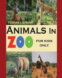 Today I Show: Animals In Zoo For Kids Only 1