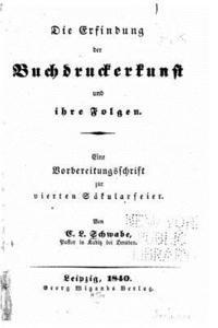 bokomslag Die Erfindung der Buchdruckerkunst und ihre Folgen Eine Vorbereitungsschrift zur vierten Säkularfeier