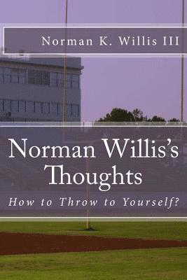 Norman Willis's Thoughts: How to Throw to Yourself 1