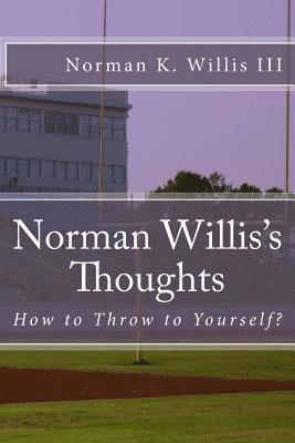 Norman K. Willis III - Norman Willis's Thoughts: How to Throw to Yourself, Häftad