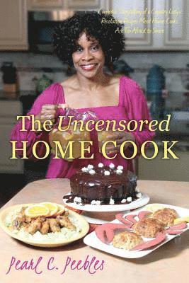 bokomslag The Uncensored Home Cook: Comedic Storytelling of a Country Lady's Resolution Recipes Most Home Cooks Are Too Afraid to Share