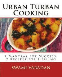 bokomslag Urban Turban Cooking: 7 Mantras for Success, 7 Recipes for Healing