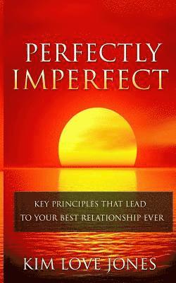 Kim Love Jones - Perfectly Imperfect: Key Principles that lead to your best relationship ever, Häftad
