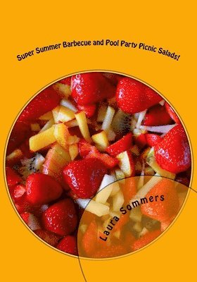 bokomslag Super Summer Barbecue and Pool Party Picnic Salads!: Side Dishes for All Your Summer Parties