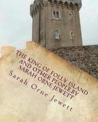 bokomslag The king of Folly Island and other people.By Sarah Orne Jewett