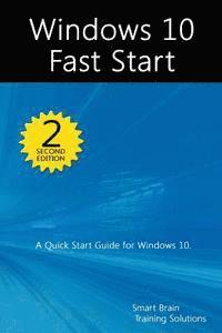 Smart Brain Training Solutions - Windows 10 Fast Start, 2nd Edition: A Quick Start Guide to Windows 10, Häftad