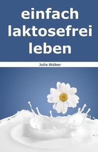 bokomslag Einfach Laktosefrei Leben: Wie Du Mit Laktoseintoleranz Umgehen Kannst