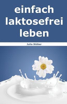 bokomslag Einfach Laktosefrei Leben: Wie Du Mit Laktoseintoleranz Umgehen Kannst