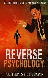 bokomslag Reverse Psychology: The Dirty little secrets that you wish you knew
