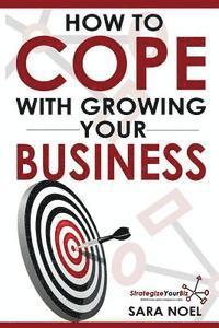 bokomslag How to COPE with growing your business: Strategize Your Biz