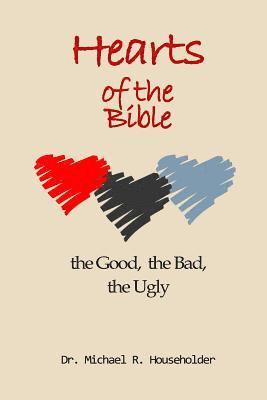 bokomslag Hearts of the Bible, the good, the bad, the ugly: Devotions of all the hearts in the Bible