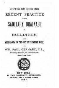 Notes embodying recent practice in the sanitary drainage of buildings 1