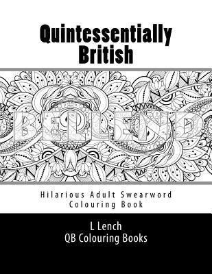 Quintessentially British - Hilarious Adult Swearword Colouring Book: UK Swearwords: Definitions and Usage Examples Included 1