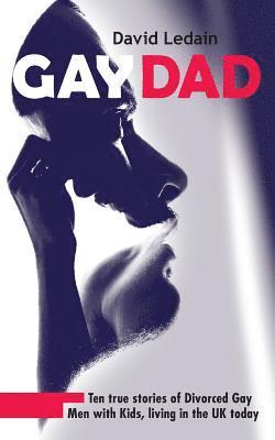 bokomslag Gay Dad: Ten true stories of divorced gay men with kids, living in the UK today.