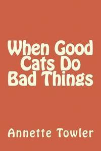 When Good Cats Do Bad Things 1