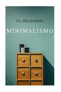 Minimalismo: vivere meglio spendendo meno, ritrovare il tempo e lo spazio perduti, crearsi una vita minimalista zen, lavorare meno