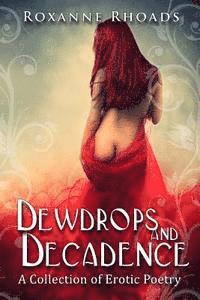 bokomslag Dewdrops and Decadence: A Collection of Erotic Poetry