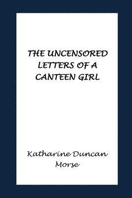 The Uncensored Letters of a Canteen Girl 1