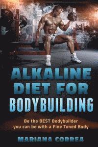 bokomslag ALKALINE DIET For BODYBUILDING: Be the BEST BODYBUILDER You Can BE with a Fined Tuned Body