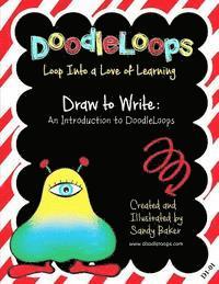 DoodleLoops Draw to Write: An Introduction to DoodleLoops: Loop Into a Love of Learning (Book 1) 1