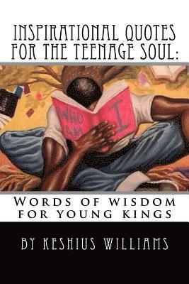 Inspirational Quotes for the Teenage Soul: Words of wisdom for young kings 1