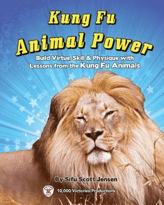 Kung Fu Animal Power: Build Virture, Skill & Physique with Lessons from the Kung Fu Animals 1