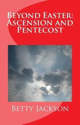 Beyond Easter: Ascension and Pentecost 1