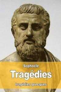 bokomslag Tragédies: Oedipe roi - Oedipe à colone - Antigone - Philoctète - Électre - Ajax - Les trachiniennes