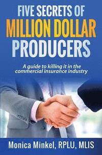 bokomslag Five Secrets of Million Dollar Producers: A guide to killing it in the commercial insurance industry