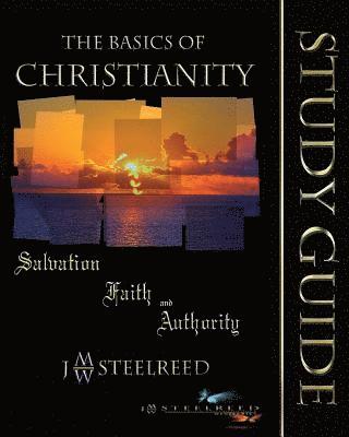 The Basics of Christianity Salvation, Faith, and Authority Study Guide 1