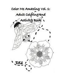 Color Me Amazing, Volume 1: Adult Coloring and Activity Book 1