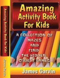 bokomslag Amazing Activity Book For Kids: Kids Activity book of Mazes and Find The Objects