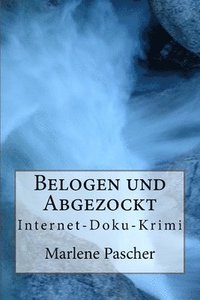 bokomslag Belogen und Abgezockt: Internet-Doku-Krimi