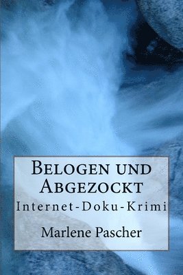 Belogen und Abgezockt: Internet-Doku-Krimi 1