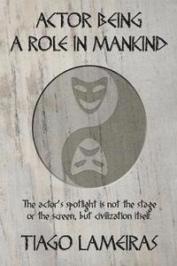 Tiago Filipe Lameiras - Actor Being: A Role in Mankind, Häftad