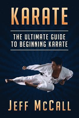 bokomslag Karate: The Ultimate Guide to Beginning Karate