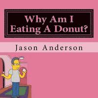 Why Am I Eating A Donut? 1