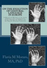 bokomslag On the Evolution of Gestural Language in Europe: A Historical Review of the Latin Influence and a Comparative Study relating the Italian and the Danis